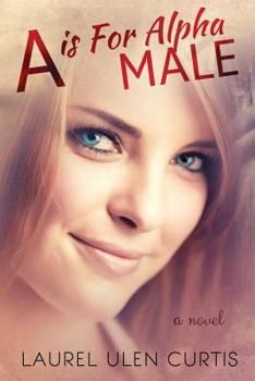 A is for Alpha Male - Book #1 of the A is for Alpha Male