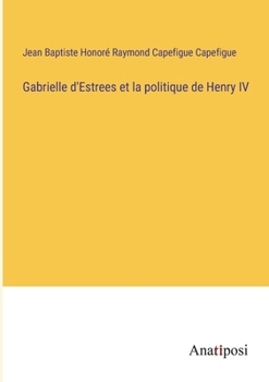 Paperback Gabrielle d'Estrees et la politique de Henry IV [French] Book