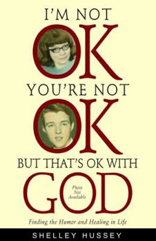 Paperback I'm Not OK, You're Not OK, But That's OK With God: Finding the Humor and Healing in Life Book