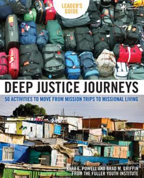 Paperback Deep Justice Journeys: 50 Activities to Move from Mission Trips to Missional Living Book