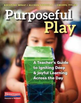 Paperback Purposeful Play: A Teacher's Guide to Igniting Deep and Joyful Learning Across the Day Book