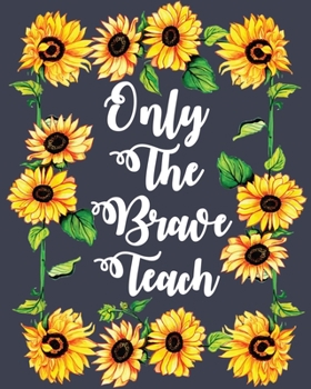 Only The Brave Teach: Teacher Planner | Lesson Planner for Teachers: Weekly and Monthly Teacher Planner | Academic Year Lesson Plan and Record Book