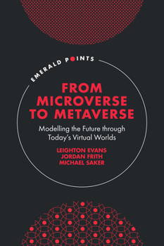 Hardcover From Microverse to Metaverse: Modelling the Future Through Today's Virtual Worlds Book