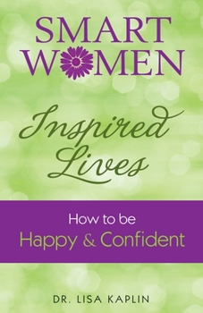 Paperback Smart Women, Inspired Lives: How to Be Happy & Confident Book