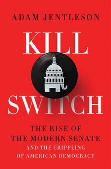 Hardcover Kill Switch: The Rise of the Modern Senate and the Crippling of American Democracy Book