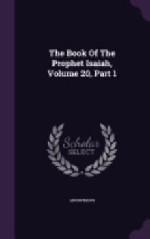 Hardcover The Book Of The Prophet Isaiah, Volume 20, Part 1 Book
