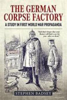 Paperback The German Corpse Factory: A Study in First World War Propaganda Book