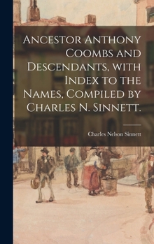 Hardcover Ancestor Anthony Coombs and Descendants, With Index to the Names, Compiled by Charles N. Sinnett. Book