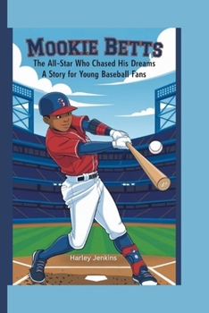 MOOKIE BETTS: The All-Star Who Chased His Dreams - A Story for Young Baseball Fans
