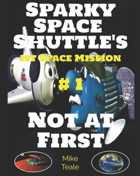 Paperback Not at First: Sparky Space Shuttle Goes For Orbit Book