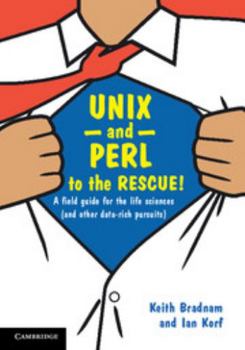 Hardcover UNIX and Perl to the Rescue!: A Field Guide for the Life Sciences (and Other Data-Rich Pursuits) Book