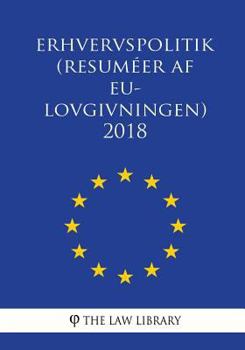 Paperback Erhvervspolitik (Resuméer af EU-lovgivningen) 2018 [Danish] Book