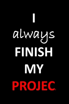 I always finish my Project