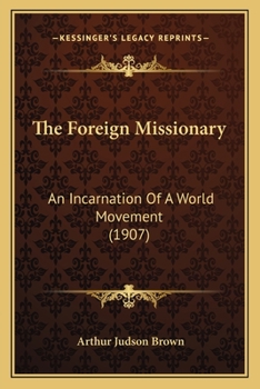 The Foreign Missionary; an Incarnation of a World Movement
