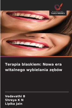 Terapia blaskiem: Nowa era witalnego wybielania zebów (Polish Edition)