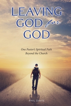 Paperback Leaving God for God: One Pastor's Spiritual Path Beyond the Church Book