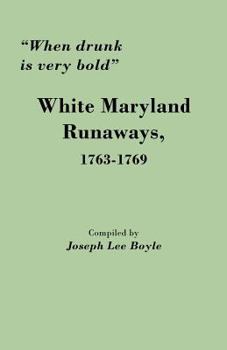 Paperback When Drunk Is Very Bold: White Maryland Runaways, 1763-1769 Book