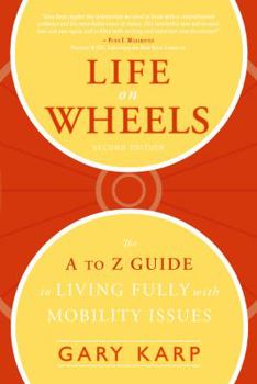 Paperback Life on Wheels: The A to Z Guide to Living Fully with Mobility Issues Book