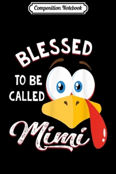 Composition Notebook: Blessed To Be Called Mimi Turkey Thanksgiving Family Gift  Journal/Notebook Blank Lined Ruled 6x9 100 Pages