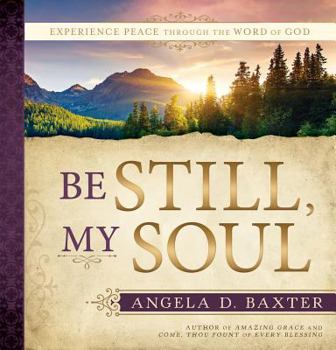 Hardcover Be Still, My Soul: Experience Peace Through the Word of God Book