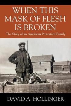 Paperback When this Mask of Flesh is Broken: The Story of an American Protestant Family Book