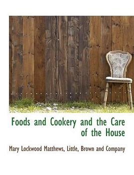 Foods and Cookery and the Care of the House