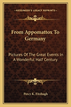 Paperback From Appomattox To Germany: Pictures Of The Great Events In A Wonderful Half Century Book