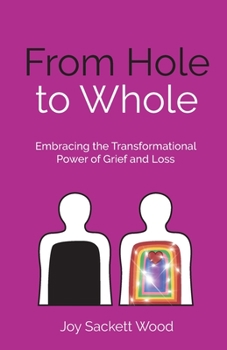Paperback From Hole to Whole: Embracing the Transformational Power of Grief and Loss Book