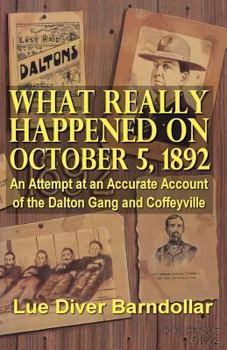 Paperback What Really Happened on October 5, 1892: An Attempt at an Accurate Account of the Dalton Gang and Coffeyville Book