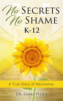 Paperback No Secrets, No Shame K12: A True Story of Resilience Book