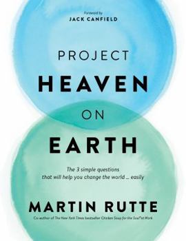 Paperback Project Heaven on Earth: The 3 simple questions that will help you change the world ... easily Book