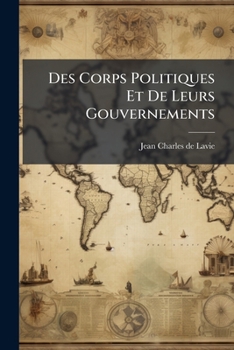 Paperback Des Corps Politiques Et De Leurs Gouvernements [French] Book