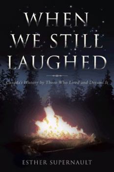 Paperback When We Still Laughed: Canada's History by Those Who Lived and Dreamt It Book