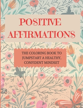 Paperback Positive Affirmations: The coloring book to jumpstart a healthy, confident mindset Book