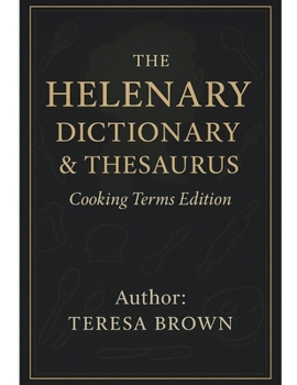 Hardcover THE HELENARY: DICTIONARY & THESAURUS OF COOKING TERMS Book