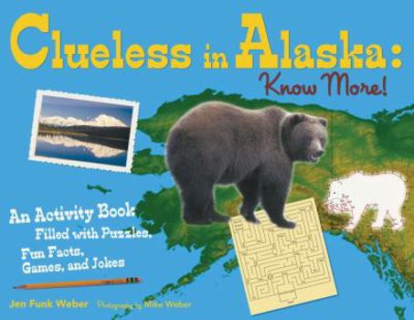 Paperback Clueless in Alaska: Know More!: An Activity Book Filled with Puzzles, Fun Facts, Games and Jokes Book