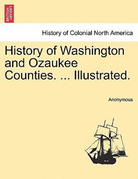 Paperback History of Washington and Ozaukee Counties. ... Illustrated. Book
