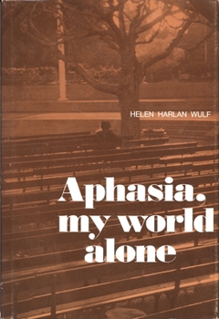 Aphasia, My World Alone - Book  of the William Beaumont Hospital Series in Speech and Language Pathology