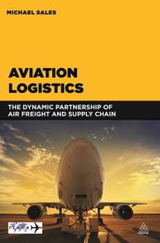 Paperback Aviation Logistics: The Dynamic Partnership of Air Freight and Supply Chain Book