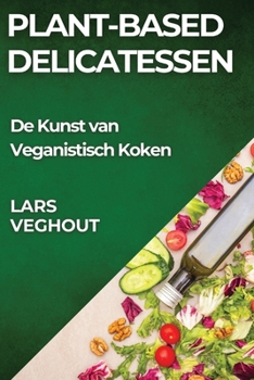 Paperback Plant-Based Delicatessen: De Kunst van Veganistisch Koken [Dutch] Book