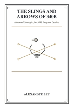 The Slings and Arrows of 340B: Advanced Strategies for 340B Program Leaders