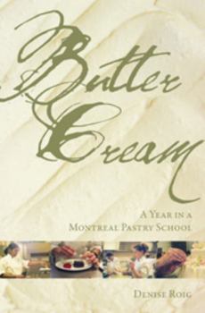Paperback Butter Cream: A Year in a Montreal Pastry School Book