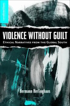 Paperback Violence Without Guilt: Ethical Narratives from the Global South Book