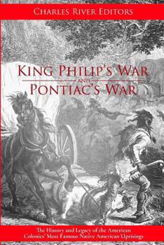 Paperback King Philip's War and Pontiac's War: The History and Legacy of the American Colonies' Most Famous Native American Uprisings Book