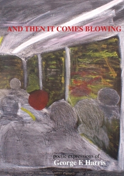 Paperback AND THEN IT COMES BLOWING poetice expression of George Harris Book
