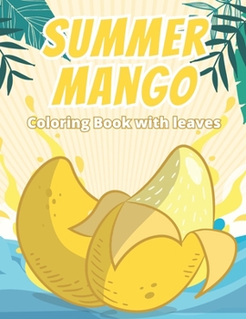 Paperback Summer Mango Coloring Book with leaves: 40 Coloring Pages with Beautiful Mangos Book