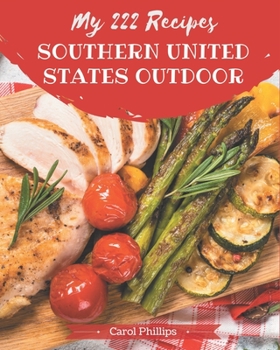 Paperback My 222 Southern United States Outdoor Recipes: A Southern United States Outdoor Cookbook for Your Gathering Book