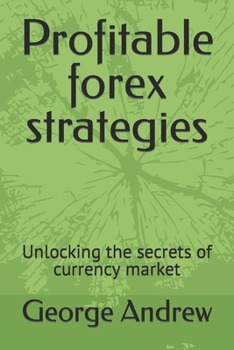 Paperback Profitable forex strategies: Unlocking the secrets of currency market Book