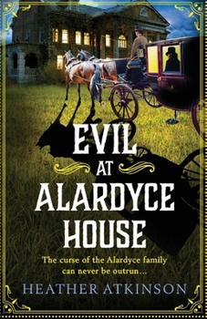 Evil at Alardyce House: A page-turning historical mystery from Heather Atkinson for 2023