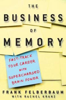 Paperback The Business of Memory: How to Maximize Your Brain Power and Fast Track Your Career Book